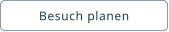 Besuch planen